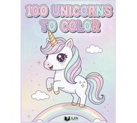100 Unicorns to Color: Magic, Rainbows & Adventures - Big Coloring Book for Kids Ages 2 to 8