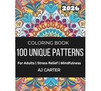 100 Unique Patterns for Adults: A Relaxing Coloring Book for Stress Relief and Mindfulness