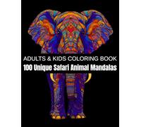 100 Unique Safari Animal Mandalas: A Relaxation Coloring Book for Adults & Kids - Featuring Elephants, Lions, Giraffes, Zebras, Rhinos, Birds, Reptiles, and More from the African Wilderness
