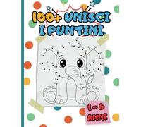 100+ Unisci i Puntini per bambini di età 1-6 anni: Crea più di 100 disegni collegando i puntini e poi colorali!