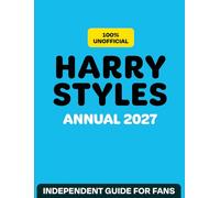 100% Unofficial Harry Styles Annual 2027: The essential guide for fans. Perfect for young readers who love music, fashion and stories about a superstar who makes a difference!