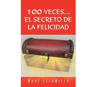 100 Veces...El Secreto de la Felicidad