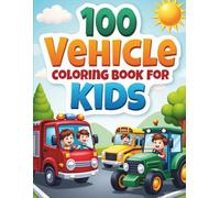 100 Vehicles Coloring Book for Kids: A Big Collection of Cars, Trucks, and Machines to Color for Ages 4-8