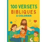 100 versets bibliques à colorier pour petits et grands: Un livre de coloriage chrétien qui nourrit la foi et la créativité