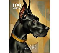 100 VISIONS: DOGS: A Visual Exploration of Dogs Through Art