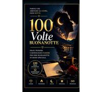 100 VOLTE BUONANOTTE: Frasi, pensieri e monologhi d'amore per dire buonanotte in modo speciale.