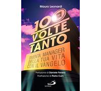 100 volte tanto. Diventa manager della tua vita con il Vangelo