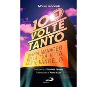 100 volte tanto. Diventa manager della tua vita con il Vangelo - Leonardi Mauro