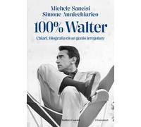 100% Walter. Chiari. Biografia di un genio irregolare
