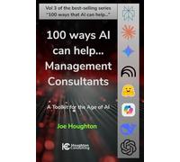 100 ways AI can help... Management Consultants: A toolkit for the age of AI