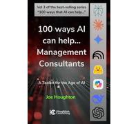100 ways AI can help... Management Consultants: A toolkit for the age of AI