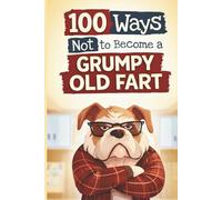 100 Ways Not to Become a Grumpy Old Fart: A Hilarious Activity Book for Men | funny gift for men | Gag Gift For Men | Gift for Dad