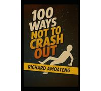 100 WAYS NOT TO CRASH OUT: The Roadmap to Staying Grounded When Everything Feels Like It’s Falling Apart