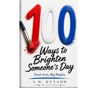 100 Ways to Brighten Someone's Day: Small Acts, Big Ripples