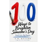100 Ways to Brighten Someone's Day: Small Acts, Big Ripples