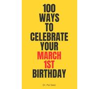 100 Ways to Celebrate Your March 1st Birthday: Funny birthday gift for March 1st | Humor birthday journal | Personalized birthday notebook | Gag gift for men and women | Practical March birthday gift