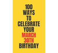 100 Ways to Celebrate Your March 30th Birthday: March 30th birthday gift | Funny birthday journal | Humor notebook for men and women | Unique March birthday gift | Creative birthday keepsake