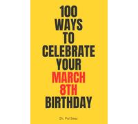 100 Ways to Celebrate Your March 8th Birthday": Funny birthday gift for March 8th | Humor birthday journal | Personalized birthday notebook | Gag gift ... and women | Practical March birthday keepsake