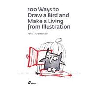 100 ways to draw a bird and make a living from illustration. Ediz. illustrata