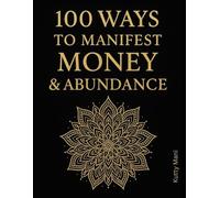 100 Ways to Manifest Money & Abundance