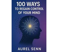 100 Ways to Regain Control of Your Mind: Book III of The Inner Code Series