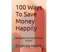 100 Ways To Save Money Happily: Saving Money Doesn't Have to Hurt