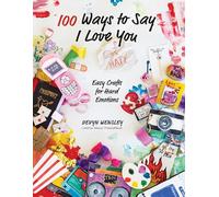 100 Ways to Say I Love or Hate You: Easy Crafts for Hard Emotions