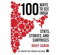 100 Ways to See India : Stats, Stories and Surprises