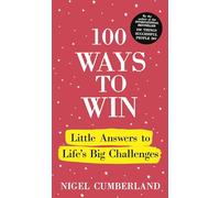 100 Ways to Win : Little Answers to Life’s Big Challenges: Little Answers to Life’s Big Challenges