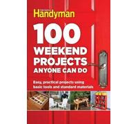 100 Weekend Projects Anyone Can Do (Copertina rigida) Family Handyman 100