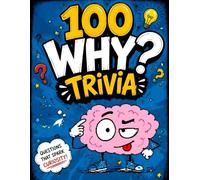 100 WHY? Trivia: 100 Curious Why Questions About Everyday Things | Fun General Knowledge Challenge, Brain-Boosting Trivia, Multiple Choice Quiz, Amazing Facts, Correct Answers & Detailed Explanations