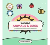 100 Whys About Animals & Bugs: Fun, Simple Answers About Creatures Big and Small - A Fully Illustrated First Question & Answer Book for Curious Kids Ages 4-8