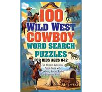 100 Wild West Cowboy Word Search Puzzles for Kids Ages 8-12 - Fun Western Adventure Puzzle Book with Cowboys, Horses, Rodeo and Frontier Words: ... Horses, Saloons, and Desert Adventures