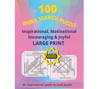 100 Word Search Puzzle Inspirational, Motivational, Encouraging & Joyful, Large Print: Positive & motivating themed puzzles. Starts with a famous ... easy to read, 8.5 x 11 inch, 128 pages