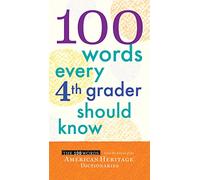 100 Words Every Fourth Grader Should Know: Essential Reference from American Heritage Dictionaries with Vocabulary and Definitions
