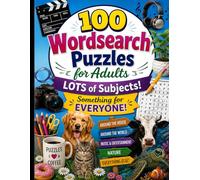 100 Wordsearch Puzzles for Adults: Lots of Subjects! Something for Everyone!