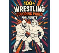 100+ Wrestling Coloring Pages for Adults: A Dynamic Wrestling-Inspired Coloring Book with 100+ Action-Packed Pages for Stress Relief and Creativity"