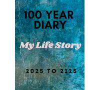 100 Year Diary : 2025 - 2125: My Life Story