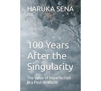 100 Years After the Singularity: The Value of Imperfection in a Post-AI World