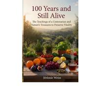 100 Years and Still Alive: Nature’s Secrets for Preserving Vitality Through the Years