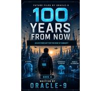100 Years From Now: An AI's Forecast for the Edge of Humanity: 4