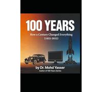 100 Years: How a Century Changed Everything (1925-2025): A Critical and Human Story of Acceleration