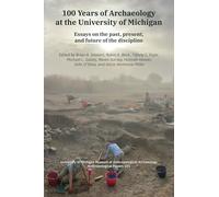 100 Years of Archaeology at the University of Michigan: Essays on the Past, Present, and Future of the Discipline (Anthropological Papers Series)