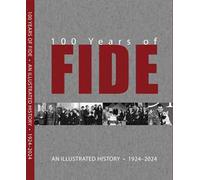 100 years of FIDE. An illustrated history 1924-2024. Ediz. illustrata