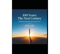 100 Years: The Next Century: Navigating Acceleration, Hope, and the Future