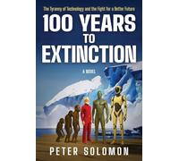 100 YEARS TO EXTINCTION: The Tyranny of Technology and the Fight for a Better Future