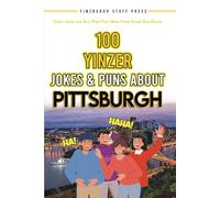 100 Yinzer Jokes & Puns About Pittsburgh: Funny Jokes and Silly Puns That Make Your Yinzer Dad Proud