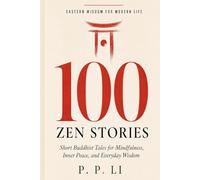 100 Zen Stories That Will Change How You See the World: Short Buddhist Tales for Mindfulness, Inner Peace, and Everyday Wisdom