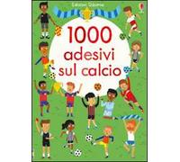 1000 adesivi sul calcio. Ediz. illustrata