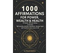 1000 Affirmations for Power, Wealth and Health: 10 themes, 100 sub-themes to harness RAS priming, manifest abundance, sharpen focus and transform every area of life.